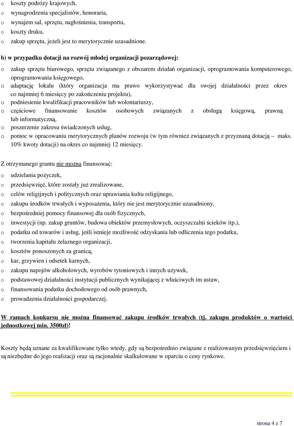 rganizacja ma praw wykrzystywać dla swjej działalnści przez kres c najmniej 6 miesięcy p zakńczeniu prjektu), pdniesienie kwalifikacji pracwników lub wlntariuszy, częściwe finanswanie ksztów sbwych