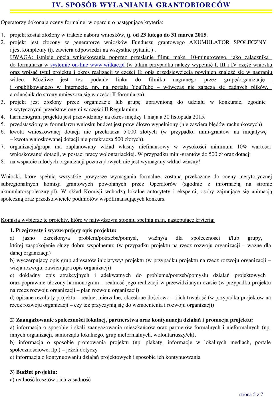 UWAGA: istnieje pcja wniskwania pprzez przesłanie filmu maks. 10-minutweg, jak załącznika d frmularza w systemie n-line www.witkac.