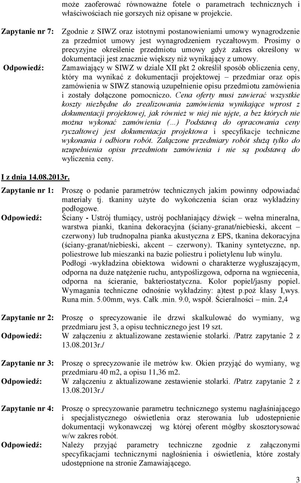 Prosimy o precyzyjne określenie przedmiotu umowy gdyż zakres określony w dokumentacji jest znacznie większy niż wynikający z umowy.