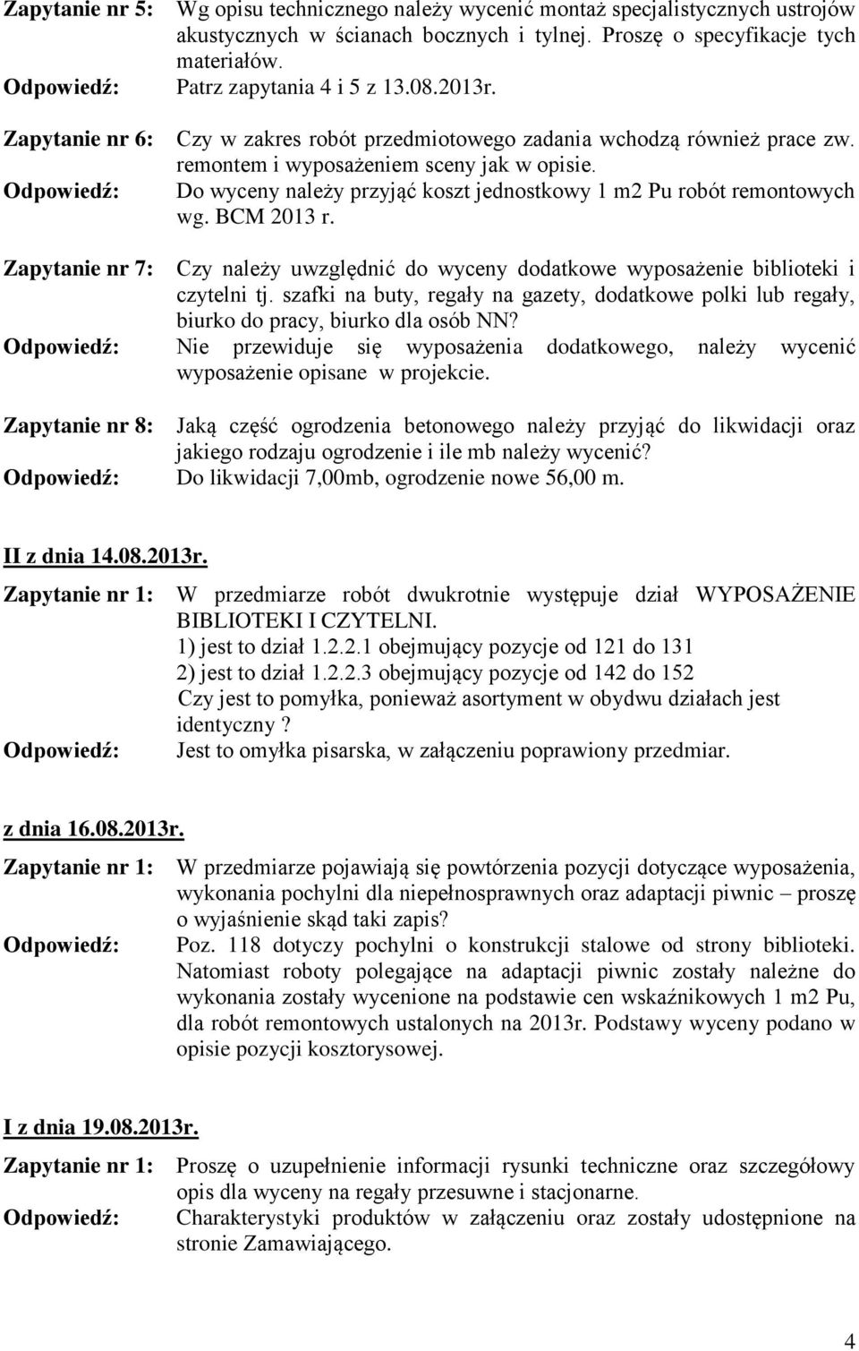 Do wyceny należy przyjąć koszt jednostkowy 1 m2 Pu robót remontowych wg. BCM 2013 r. Zapytanie nr 7: Czy należy uwzględnić do wyceny dodatkowe wyposażenie biblioteki i czytelni tj.