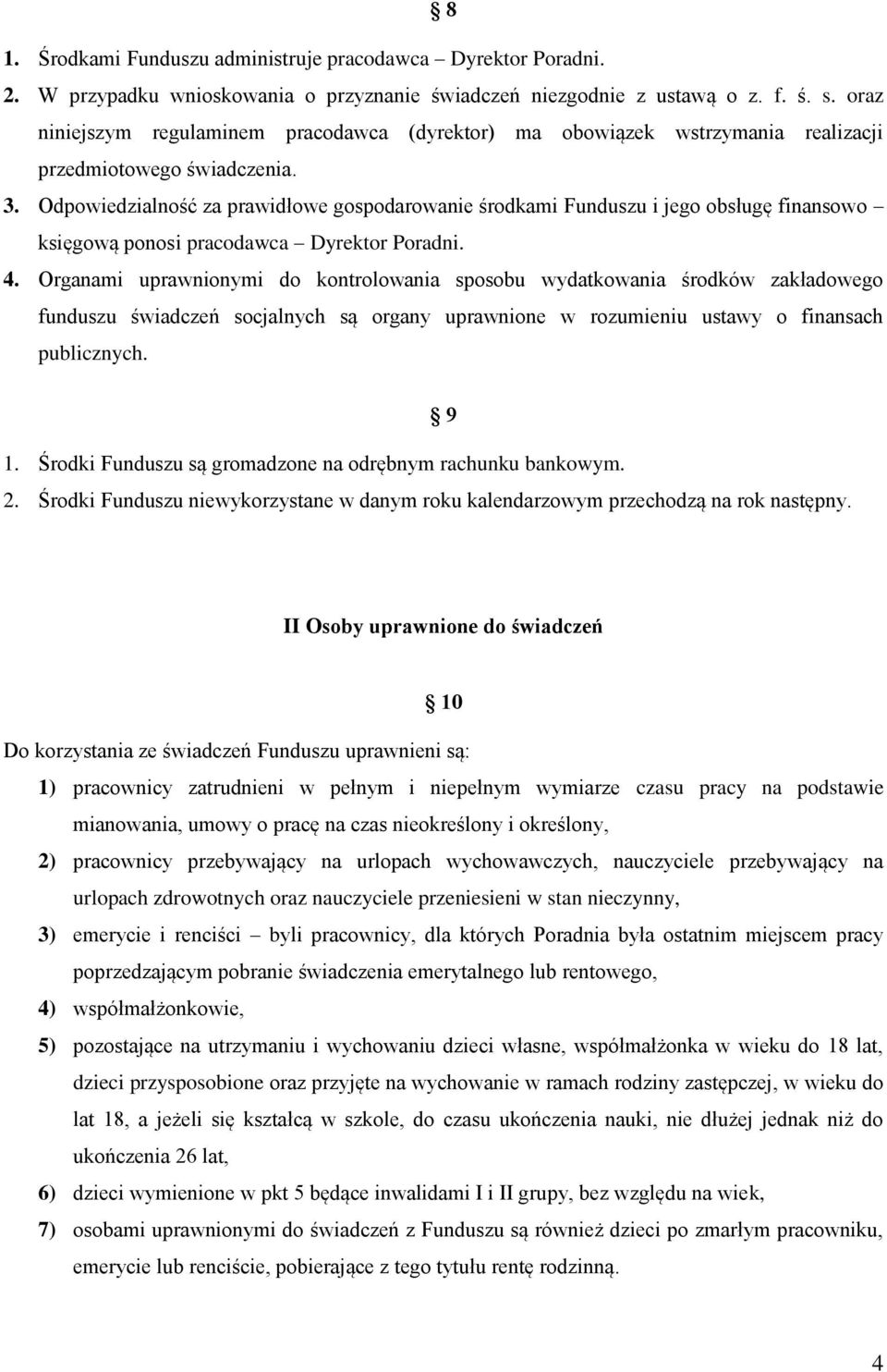 Odpowiedzialność za prawidłowe gospodarowanie środkami Funduszu i jego obsługę finansowo księgową ponosi pracodawca Dyrektor Poradni. 4.