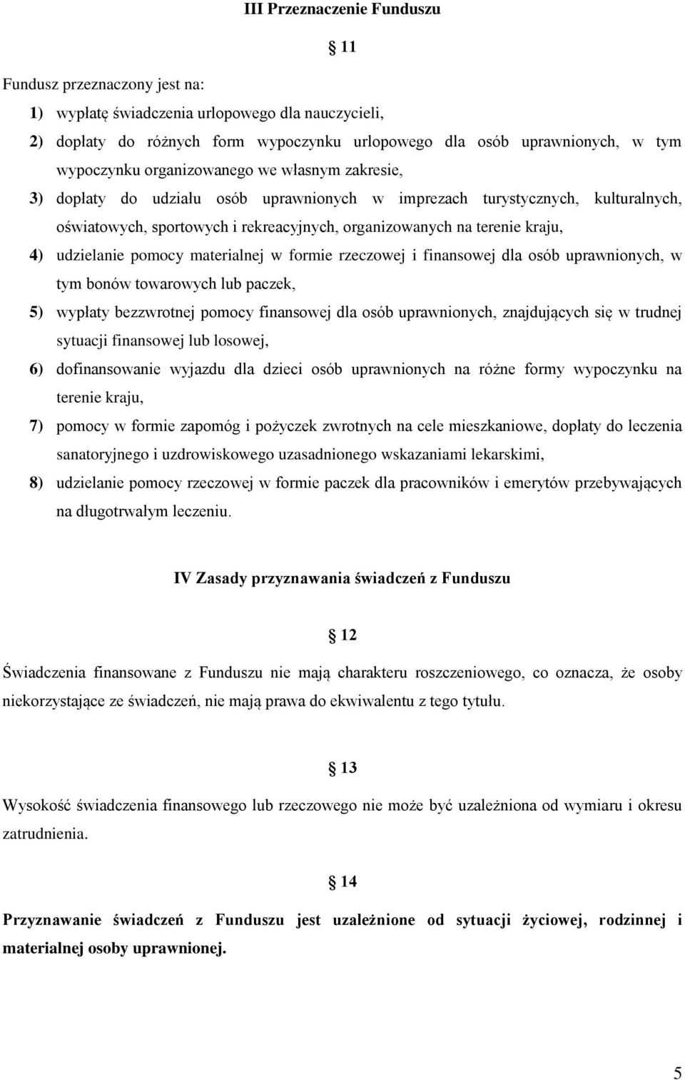 udzielanie pomocy materialnej w formie rzeczowej i finansowej dla osób uprawnionych, w tym bonów towarowych lub paczek, 5) wypłaty bezzwrotnej pomocy finansowej dla osób uprawnionych, znajdujących