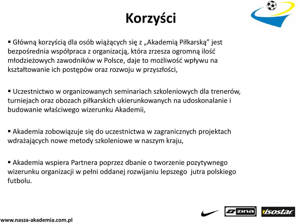 piłkarskich ukierunkowanych na udoskonalanie i budowanie właściwego wizerunku Akademii, Akademia zobowiązuje się do uczestnictwa w zagranicznych projektach wdrażających nowe