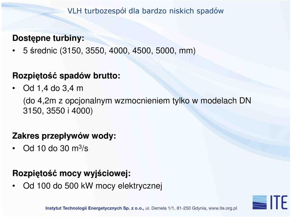 modelach DN 3150, 3550 i 4000) Zakres przepływ ywów w wody: Od 10 do 30 m 3