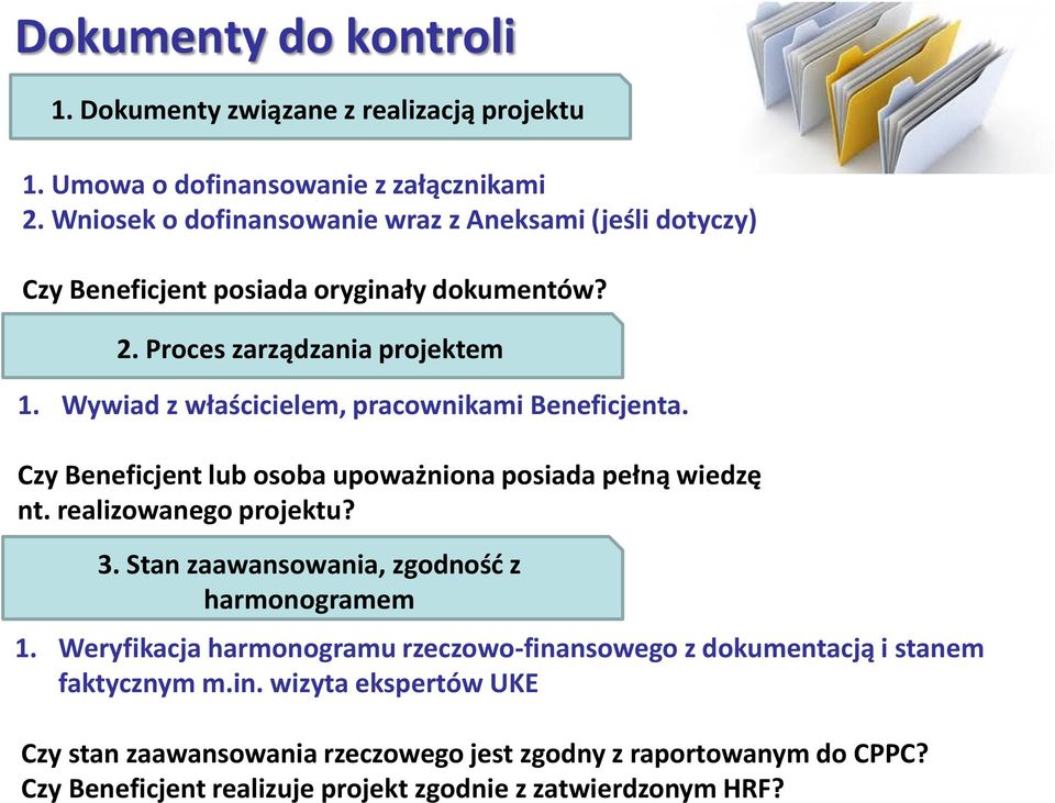 Wywiad z właścicielem, pracownikami Beneficjenta. Czy Beneficjent lub osoba upoważniona posiada pełną wiedzę nt. realizowanego projektu? 3.