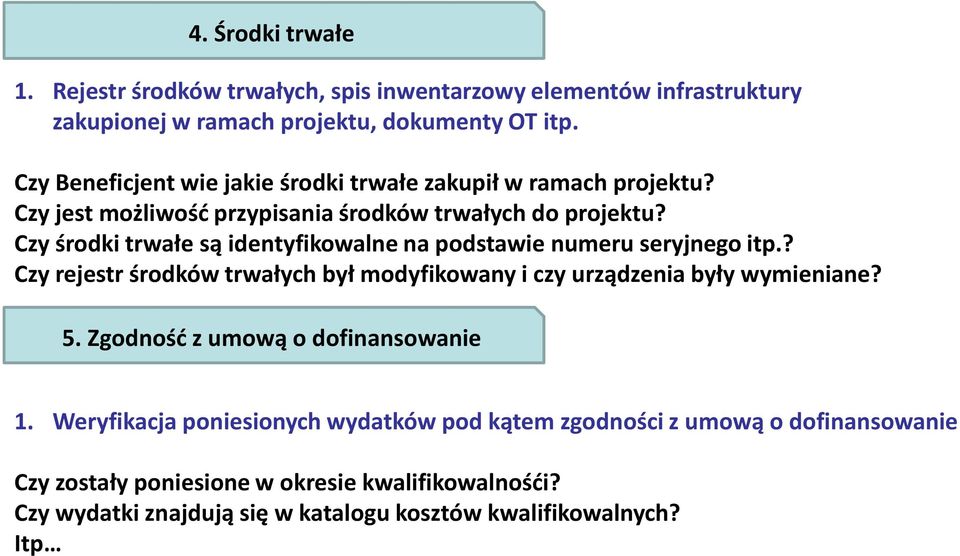 Czy środki trwałe są identyfikowalne na podstawie numeru seryjnego itp.? Czy rejestr środków trwałych był modyfikowany i czy urządzenia były wymieniane? 5.