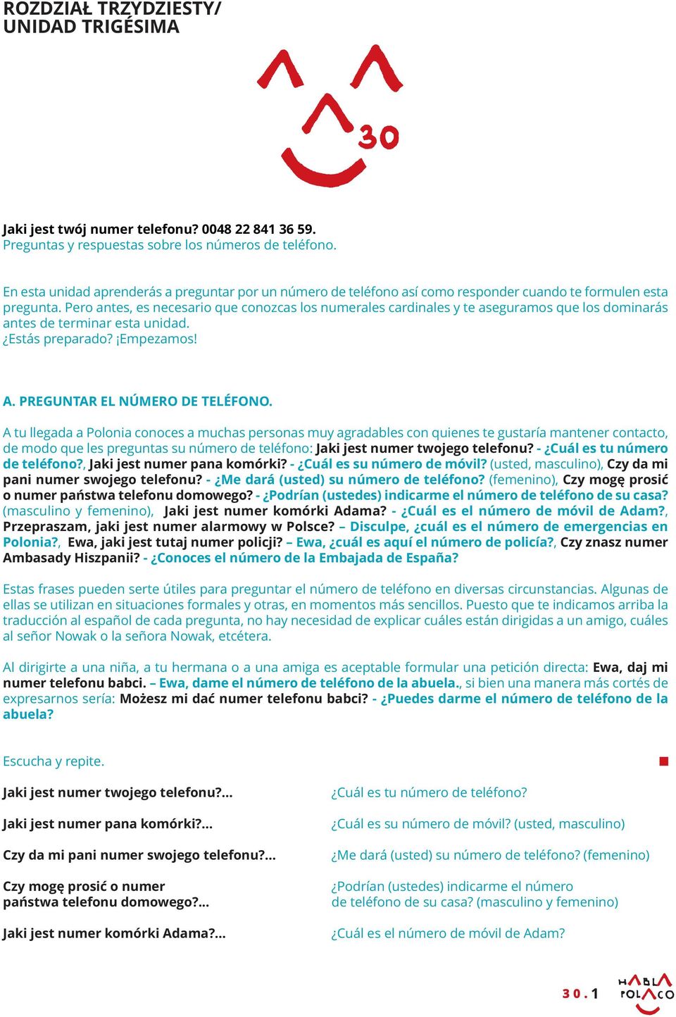 Pero antes, es necesario que conozcas los numerales cardinales y te aseguramos que los dominarás antes de terminar esta unidad. Estás preparado? Empezamos! A. PREGUNTAR EL NÚMERO DE TELÉFONO.