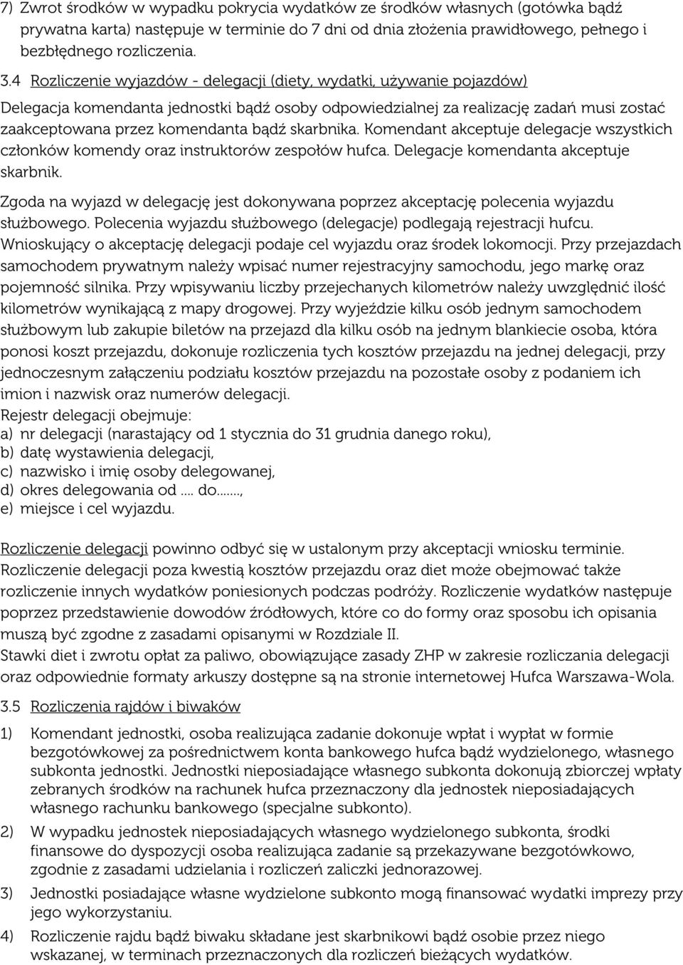 skarbnika. Komendant akceptuje delegacje wszystkich członków komendy oraz instruktorów zespołów hufca. Delegacje komendanta akceptuje skarbnik.