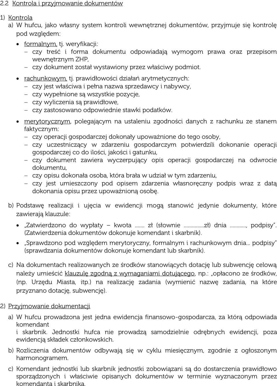 prawidłowości działań arytmetycznych: czy jest właściwa i pełna nazwa sprzedawcy i nabywcy, czy wypełnione są wszystkie pozycje, czy wyliczenia są prawidłowe, czy zastosowano odpowiednie stawki