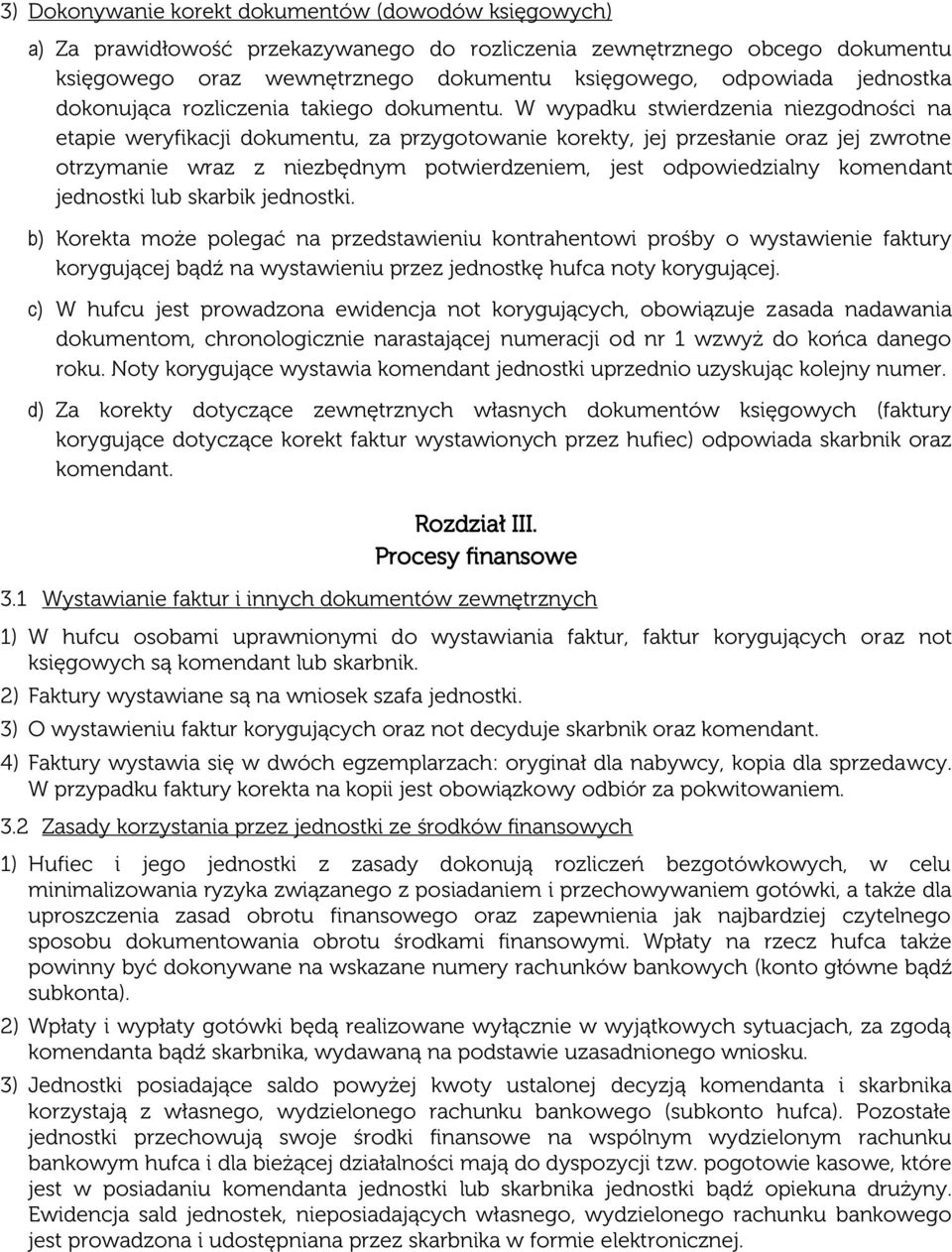 W wypadku stwierdzenia niezgodności na etapie weryfikacji dokumentu, za przygotowanie korekty, jej przesłanie oraz jej zwrotne otrzymanie wraz z niezbędnym potwierdzeniem, jest odpowiedzialny