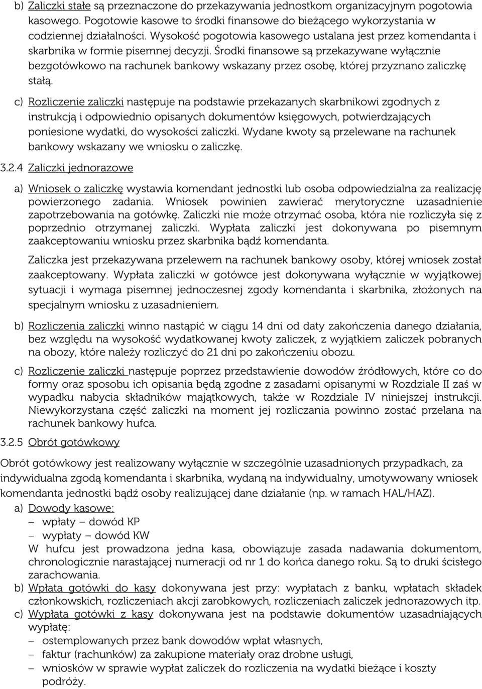 Środki finansowe są przekazywane wyłącznie bezgotówkowo na rachunek bankowy wskazany przez osobę, której przyznano zaliczkę stałą.