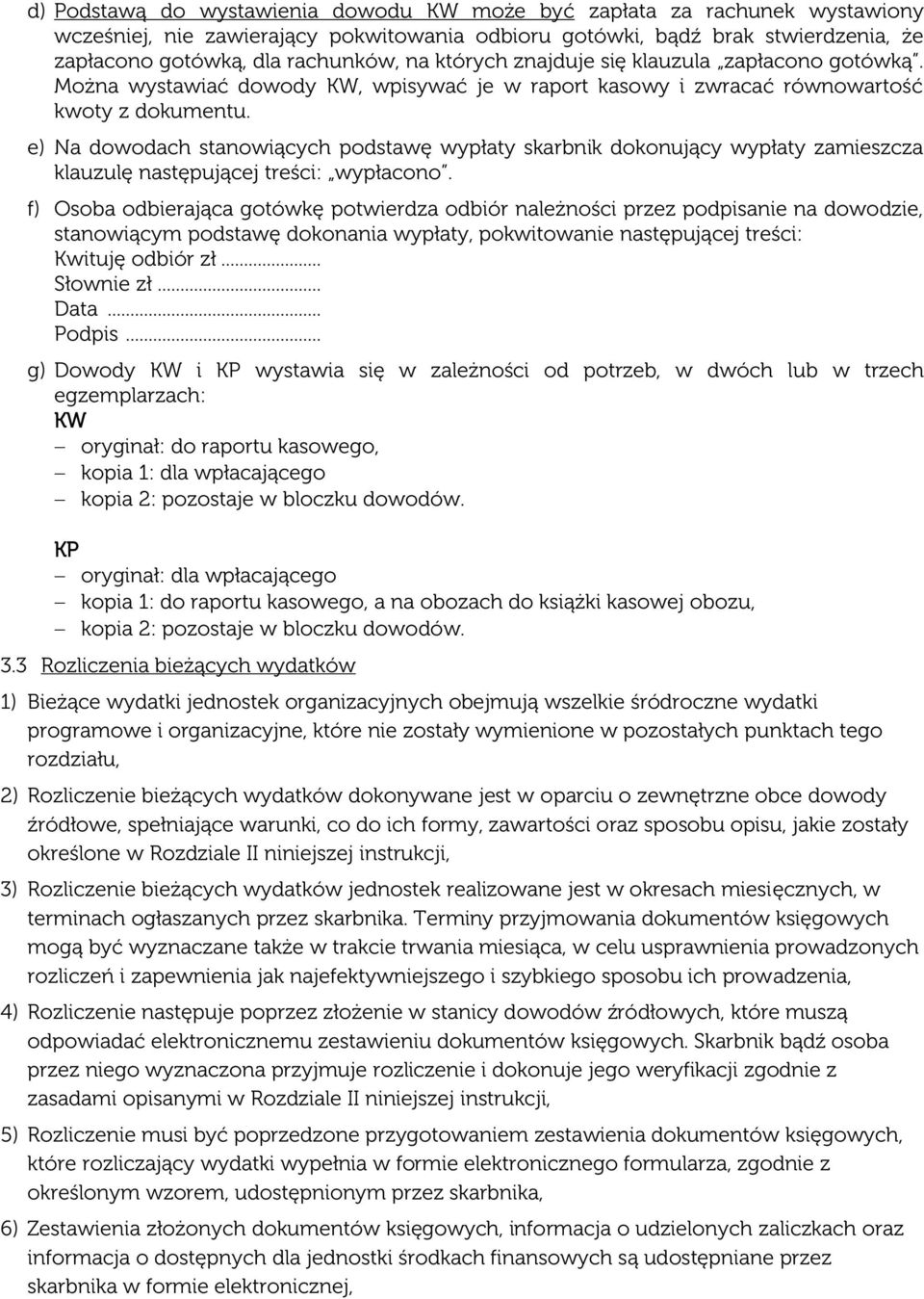 e) Na dowodach stanowiących podstawę wypłaty skarbnik dokonujący wypłaty zamieszcza klauzulę następującej treści: wypłacono.