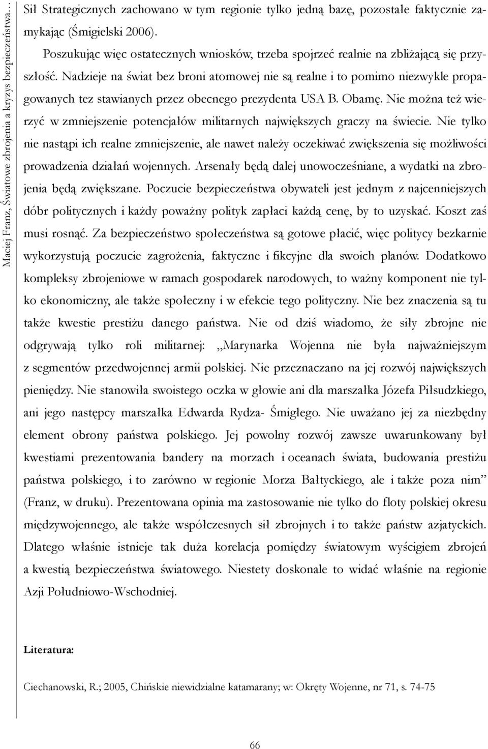 Nadzieje na świat bez broni atomowej nie są realne i to pomimo niezwykle propagowanych tez stawianych przez obecnego prezydenta USA B. Obamę.