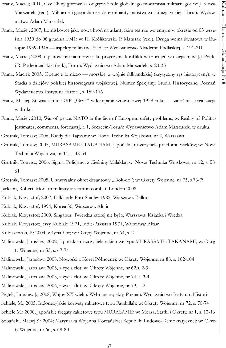 września 1939 do 06 grudnia 1941; w: H. Królikowski, P. Matusak (red.), Druga wojna światowa w Europie 1939-1945 aspekty militarne, Siedlce: Wydawnictwo Akademii Podlaskiej, s.