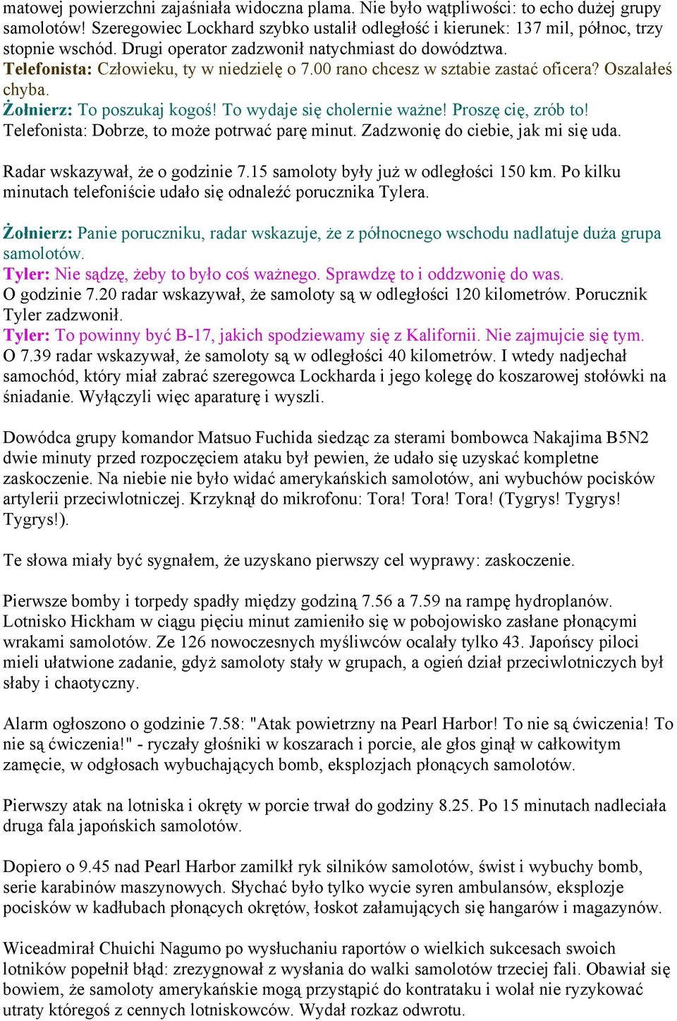 To wydaje się cholernie ważne! Proszę cię, zrób to! Telefonista: Dobrze, to może potrwać parę minut. Zadzwonię do ciebie, jak mi się uda. Radar wskazywał, że o godzinie 7.