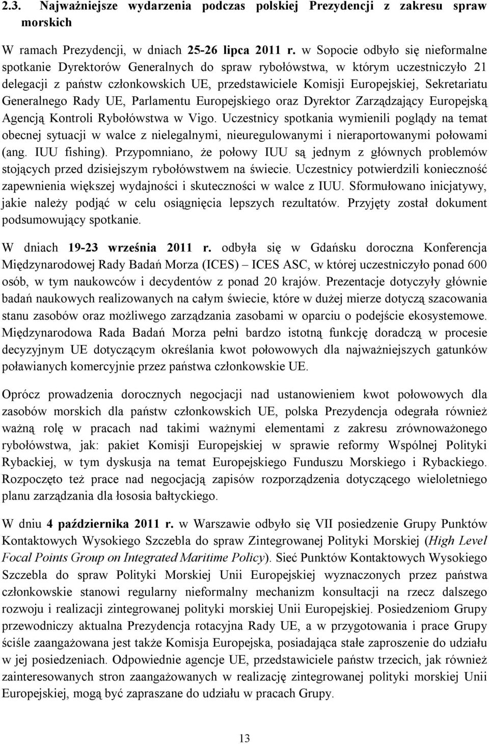 Sekretariatu Generalnego Rady UE, Parlamentu Europejskiego oraz Dyrektor Zarządzający Europejską Agencją Kontroli Rybołówstwa w Vigo.