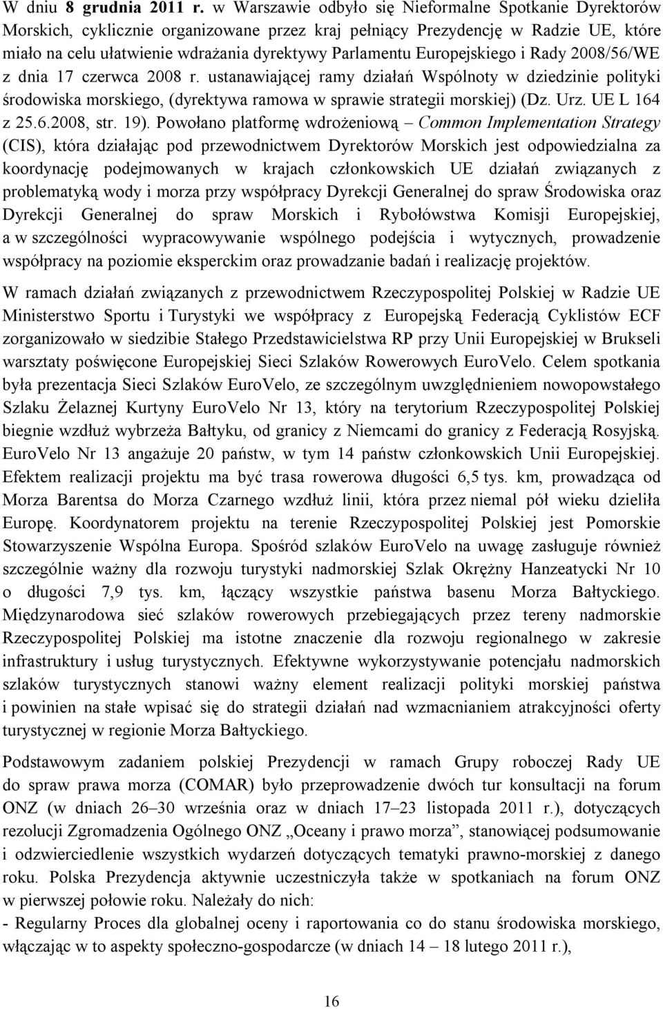 Europejskiego i Rady 2008/56/WE z dnia 17 czerwca 2008 r. ustanawiającej ramy działań Wspólnoty w dziedzinie polityki środowiska morskiego, (dyrektywa ramowa w sprawie strategii morskiej) (Dz. Urz.