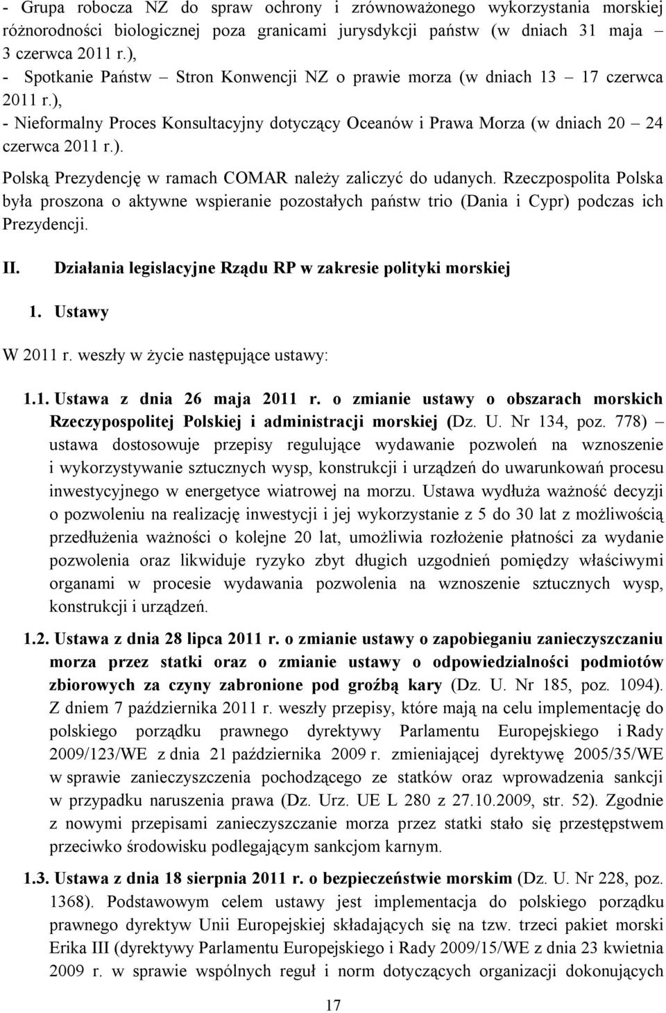 Rzeczpospolita Polska była proszona o aktywne wspieranie pozostałych państw trio (Dania i Cypr) podczas ich Prezydencji. II. Działania legislacyjne Rządu RP w zakresie polityki morskiej 1.