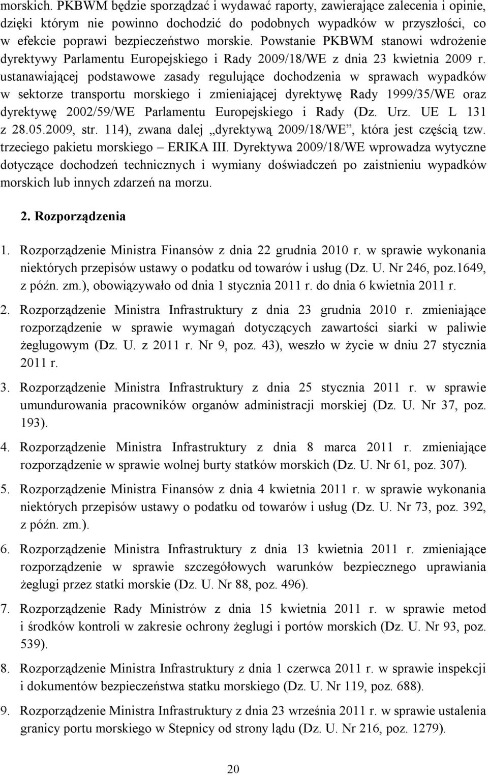 Powstanie PKBWM stanowi wdrożenie dyrektywy Parlamentu Europejskiego i Rady 2009/18/WE z dnia 23 kwietnia 2009 r.