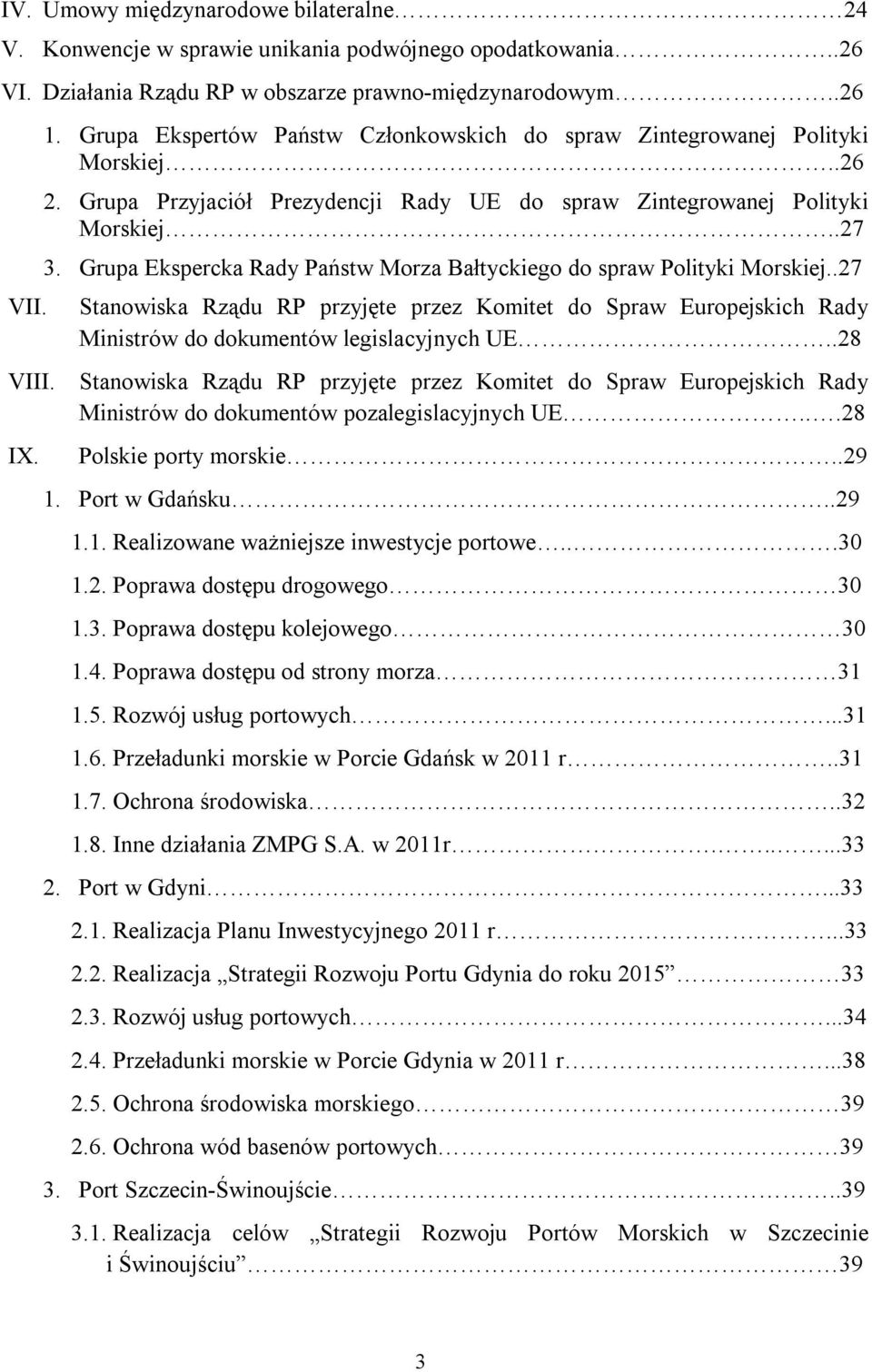 Grupa Ekspercka Rady Państw Morza Bałtyckiego do spraw Polityki Morskiej..27 Stanowiska Rządu RP przyjęte przez Komitet do Spraw Europejskich Rady Ministrów do dokumentów legislacyjnych UE..28 VIII.