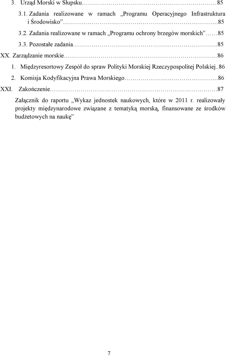 Międzyresortowy Zespół do spraw Polityki Morskiej Rzeczypospolitej Polskiej..86 2. Komisja Kodyfikacyjna Prawa Morskiego.86 XXI. Zakończenie.