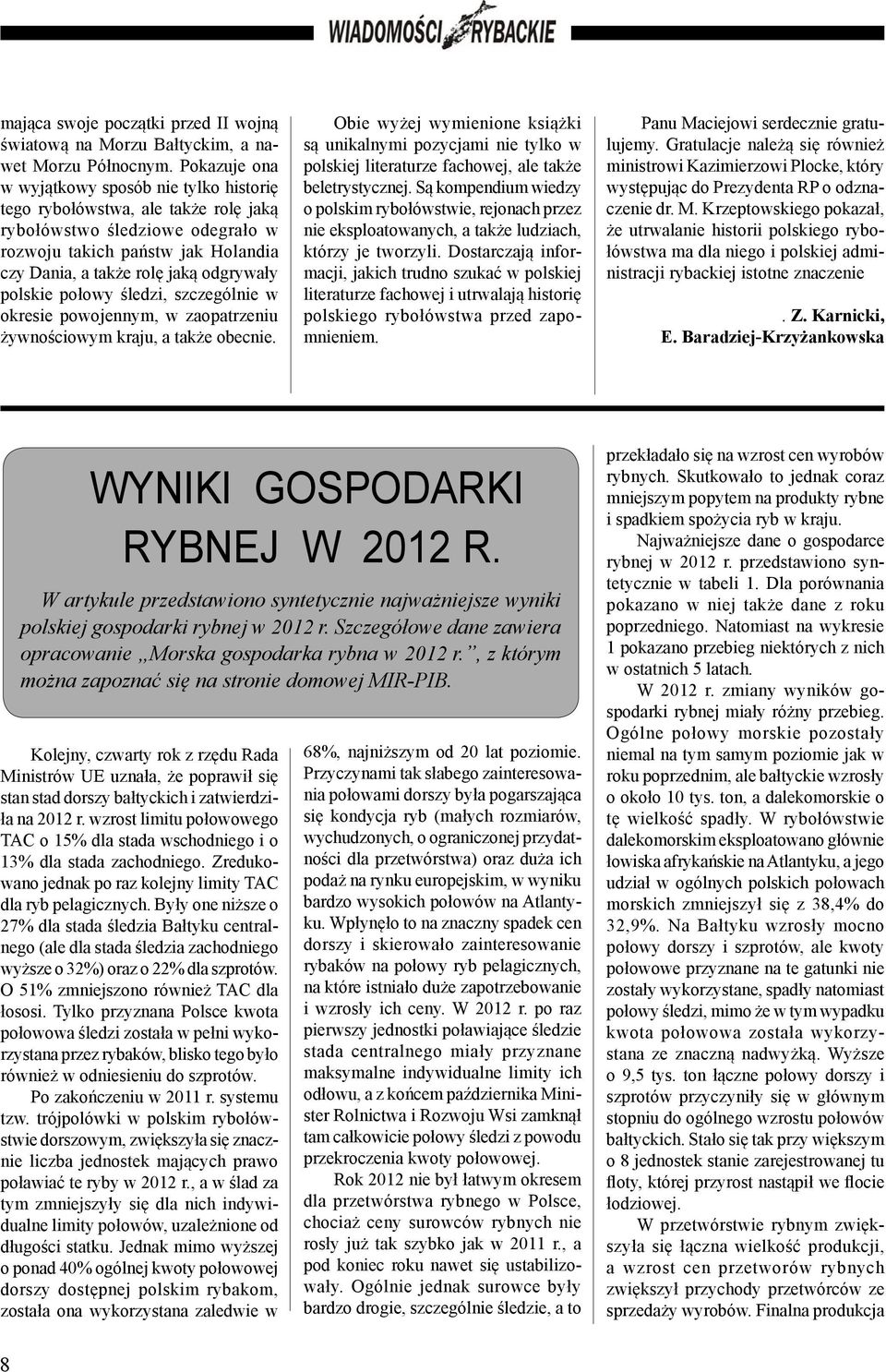 polskie połowy śledzi, szczególnie w okresie powojennym, w zaopatrzeniu żywnościowym kraju, a także obecnie.