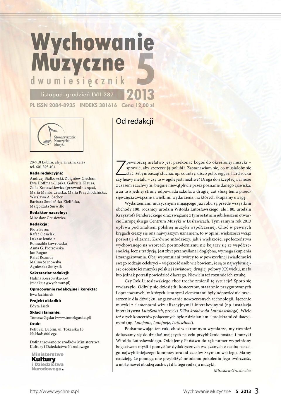 Sacher, Barbara Smoleńska Zielińska, Małgorzata Suświłło Redaktor naczelny: Mirosław Grusiewicz Redakcja: Piotr Baron Rafał Ciesielski Łukasz Jemioła Romualda Ławrowska Anna G.