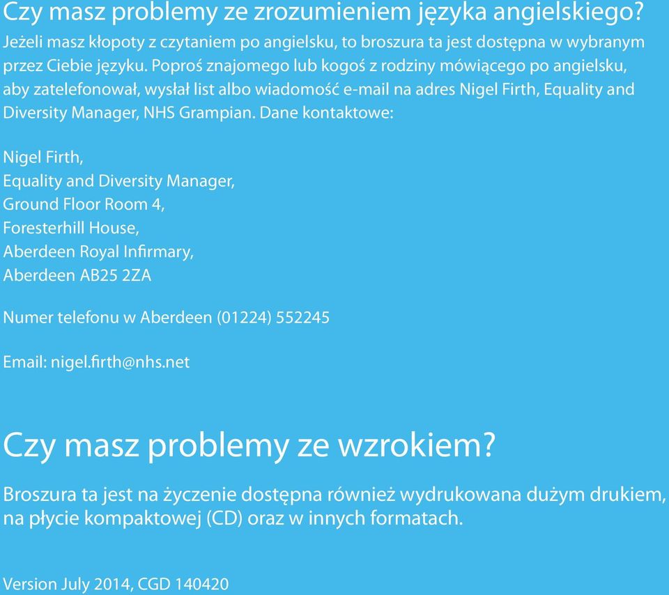 Dane kontaktowe: Nigel Firth, Equality and Diversity Manager, Ground Floor Room 4, Foresterhill House, Aberdeen Royal Infirmary, Aberdeen AB25 2ZA Numer telefonu w Aberdeen (01224)