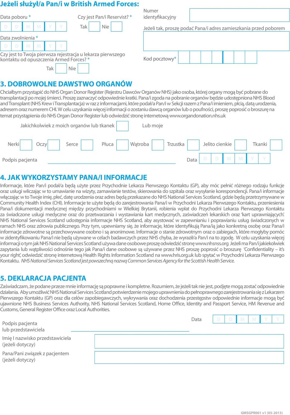 kontaktu od opuszczenia Armed Forces? * Tak Nie Kod pocztowy* 3.