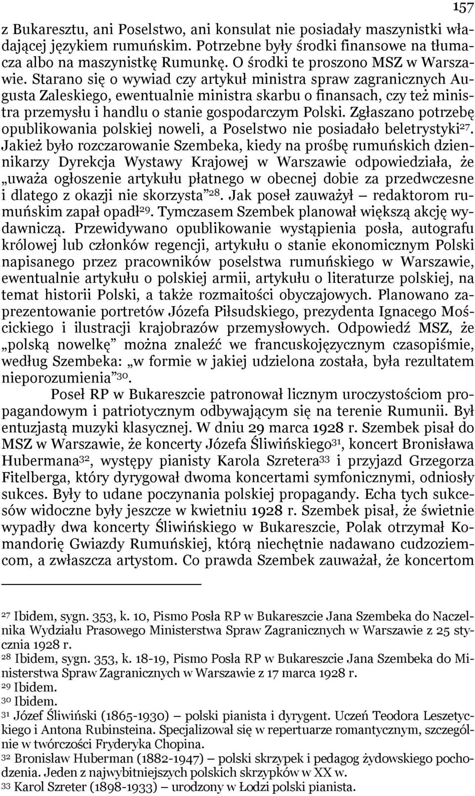 Starano się o wywiad czy artykuł ministra spraw zagranicznych Augusta Zaleskiego, ewentualnie ministra skarbu o finansach, czy też ministra przemysłu i handlu o stanie gospodarczym Polski.