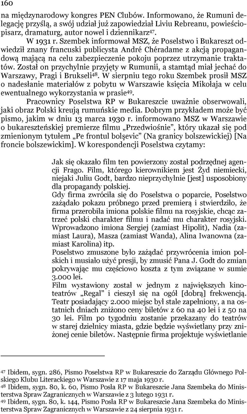 Został on przychylnie przyjęty w Rumunii, a stamtąd miał jechać do Warszawy, Pragi i Brukseli 48.