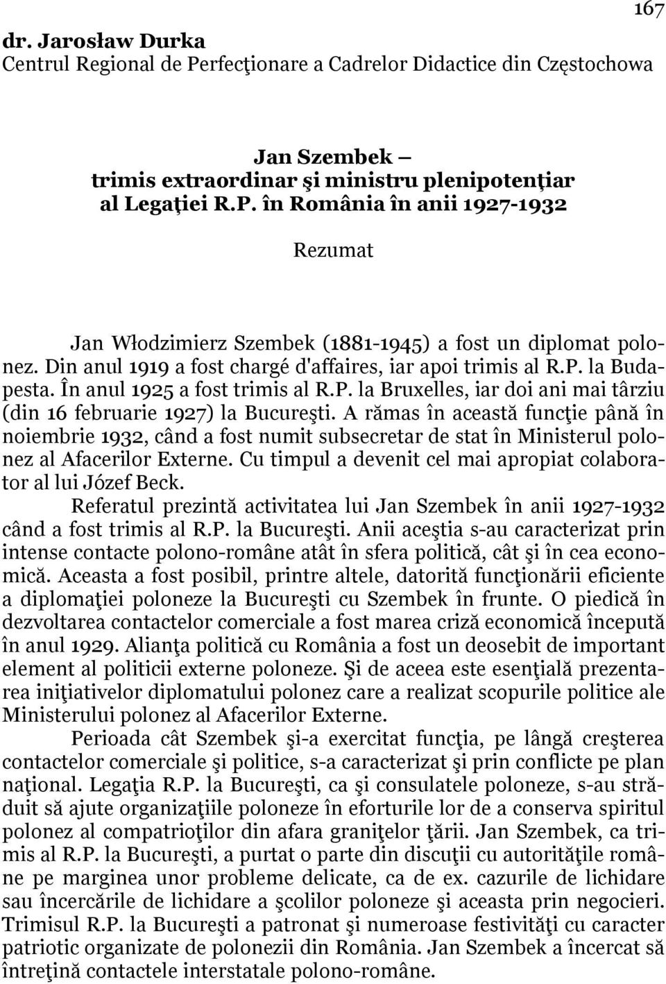 A rămas în această funcţie până în noiembrie 1932, când a fost numit subsecretar de stat în Ministerul polonez al Afacerilor Externe.