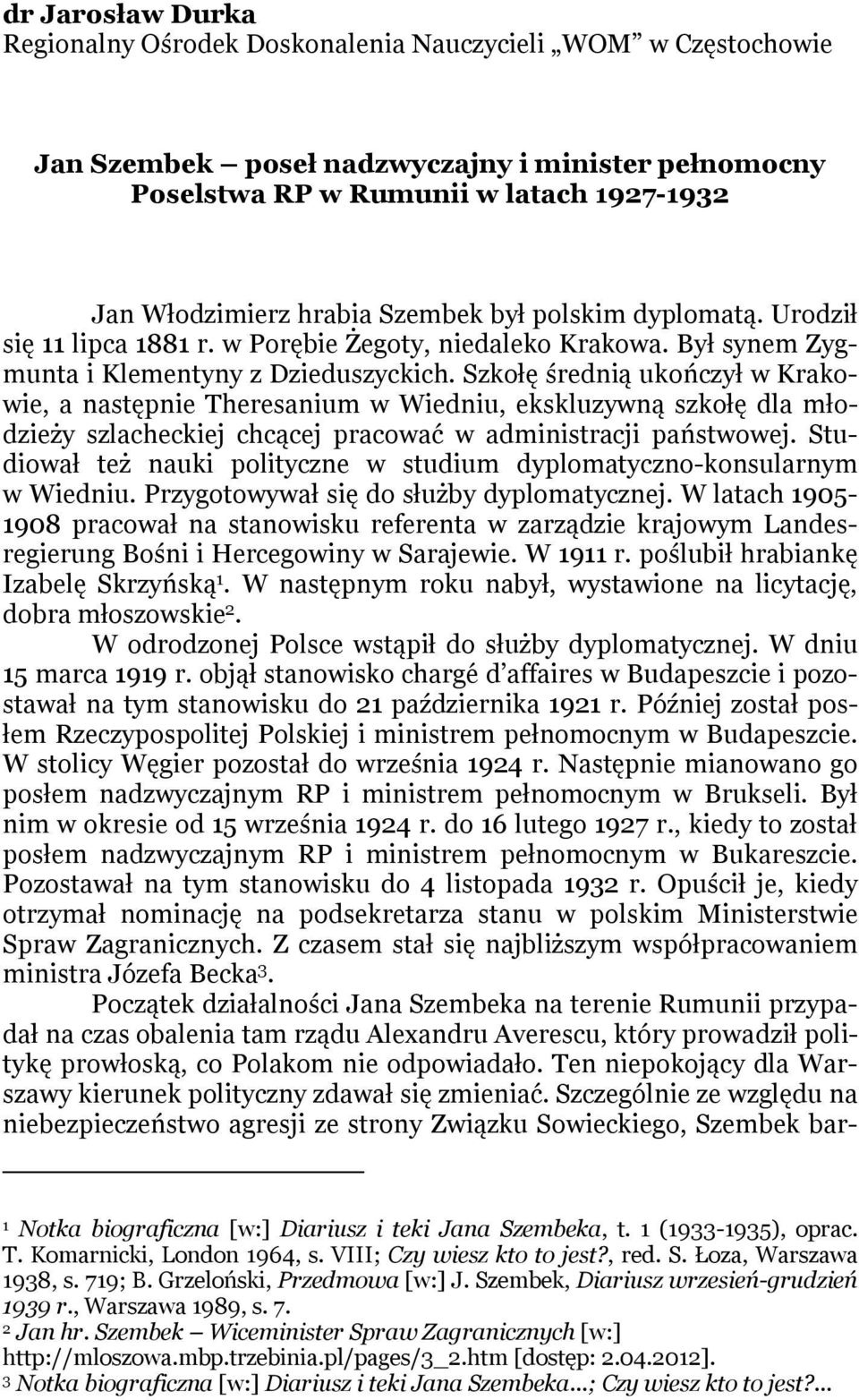 Szkołę średnią ukończył w Krakowie, a następnie Theresanium w Wiedniu, ekskluzywną szkołę dla młodzieży szlacheckiej chcącej pracować w administracji państwowej.