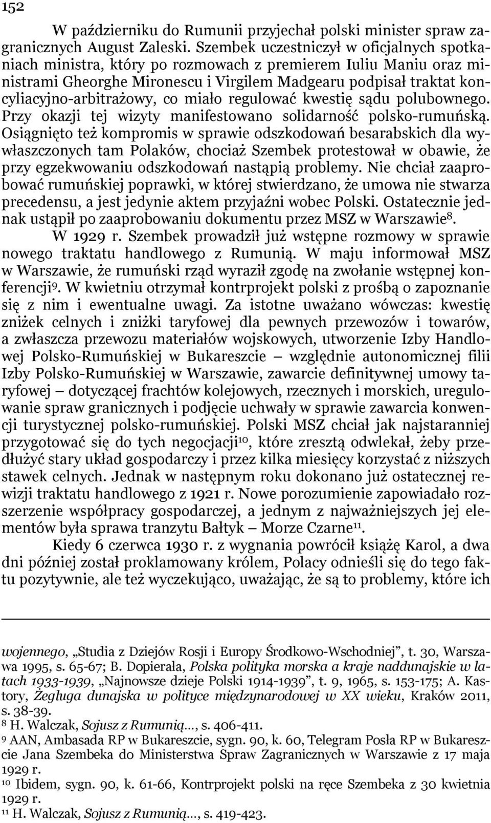 co miało regulować kwestię sądu polubownego. Przy okazji tej wizyty manifestowano solidarność polsko-rumuńską.