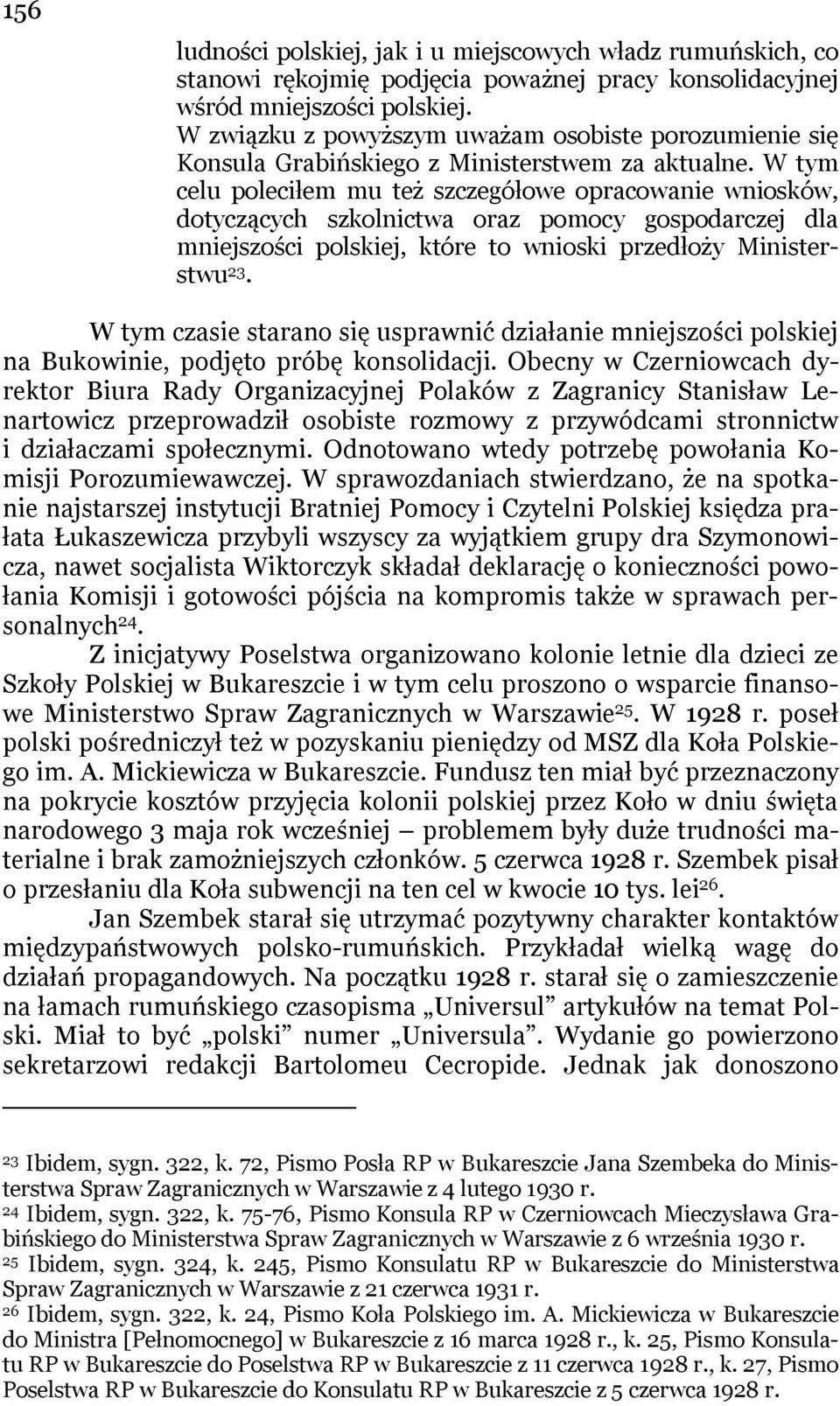 W tym celu poleciłem mu też szczegółowe opracowanie wniosków, dotyczących szkolnictwa oraz pomocy gospodarczej dla mniejszości polskiej, które to wnioski przedłoży Ministerstwu 23.