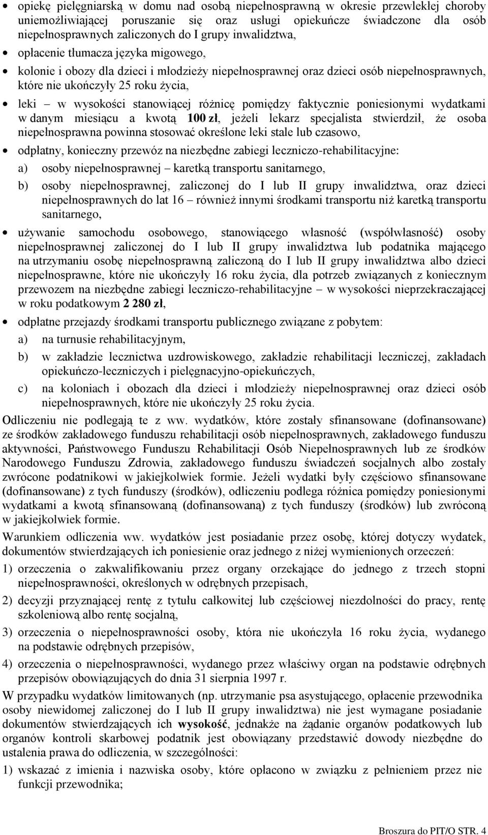 stanowiącej różnicę pomiędzy faktycznie poniesionymi wydatkami w danym miesiącu a kwotą 100 zł, jeżeli lekarz specjalista stwierdził, że osoba niepełnosprawna powinna stosować określone leki stale