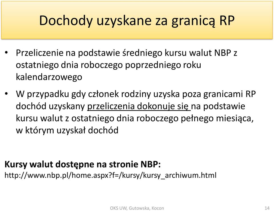 przeliczenia dokonuje się na podstawie kursu walut z ostatniego dnia roboczego pełnego miesiąca, w którym uzyskał