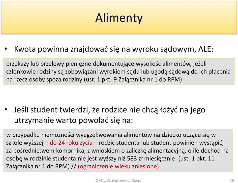 9 Załącznika nr 1 do RPM) Jeśli student twierdzi, że rodzice nie chcą łożyć na jego utrzymanie warto powołać się na: w przypadku niemożności wyegzekwowania alimentów na dziecko uczące się w