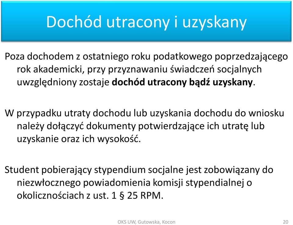 W przypadku utraty dochodu lub uzyskania dochodu do wniosku należy dołączyć dokumenty potwierdzające ich utratę lub uzyskanie