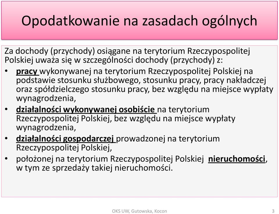 wynagrodzenia, działalności wykonywanej osobiście na terytorium Rzeczypospolitej Polskiej, bez względu na miejsce wypłaty wynagrodzenia, działalności gospodarczej