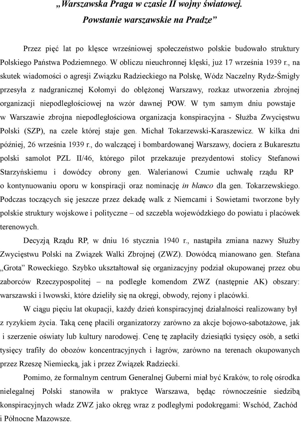 , na skutek wiadomości o agresji Związku Radzieckiego na Polskę, Wódz Naczelny Rydz-Śmigły przesyła z nadgranicznej Kołomyi do oblężonej Warszawy, rozkaz utworzenia zbrojnej organizacji