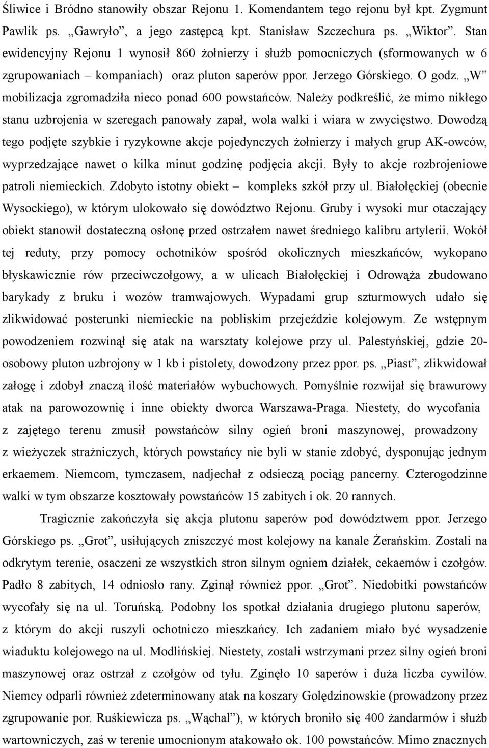 W mobilizacja zgromadziła nieco ponad 600 powstańców. Należy podkreślić, że mimo nikłego stanu uzbrojenia w szeregach panowały zapał, wola walki i wiara w zwycięstwo.