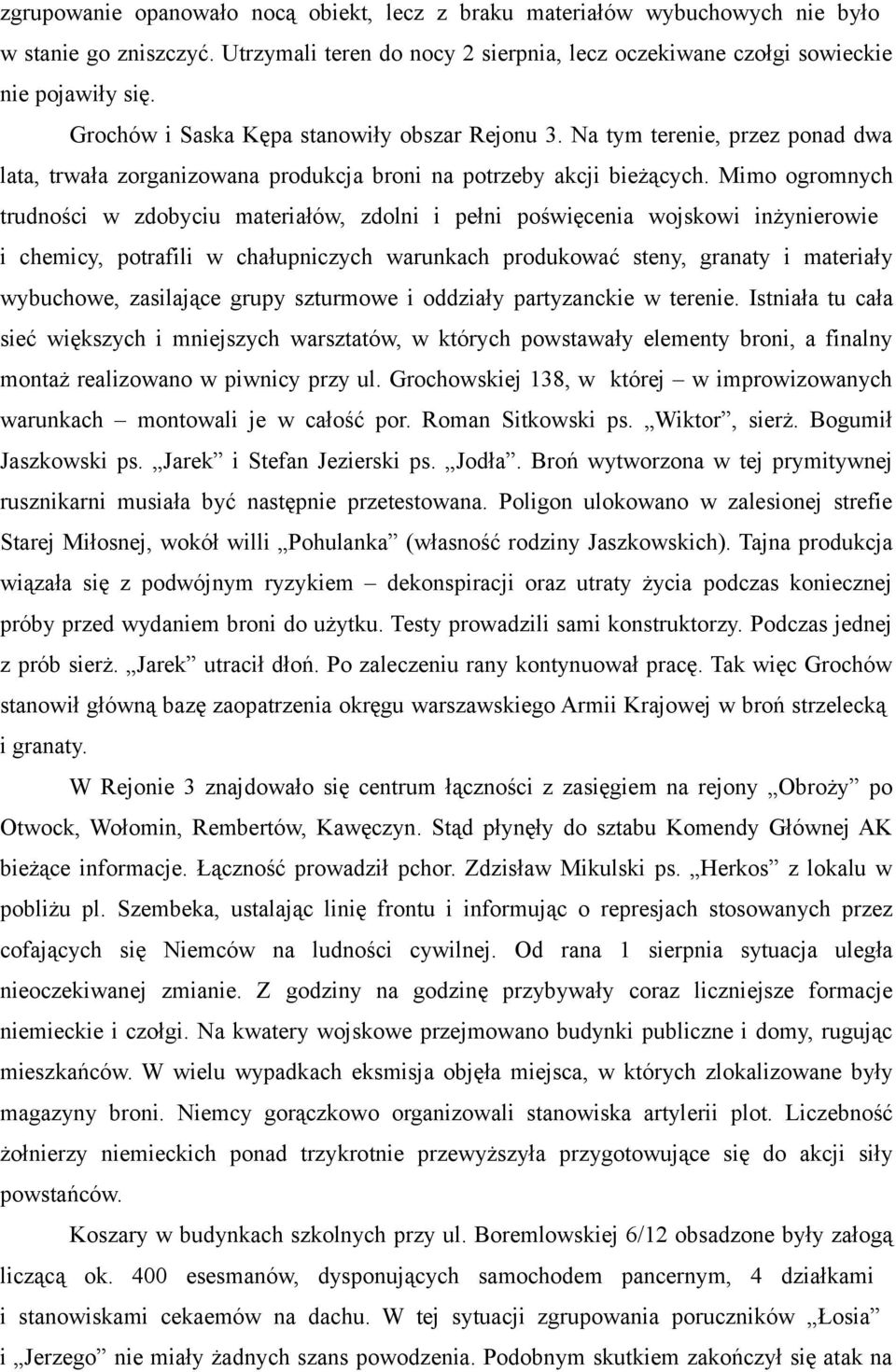 Mimo ogromnych trudności w zdobyciu materiałów, zdolni i pełni poświęcenia wojskowi inżynierowie i chemicy, potrafili w chałupniczych warunkach produkować steny, granaty i materiały wybuchowe,