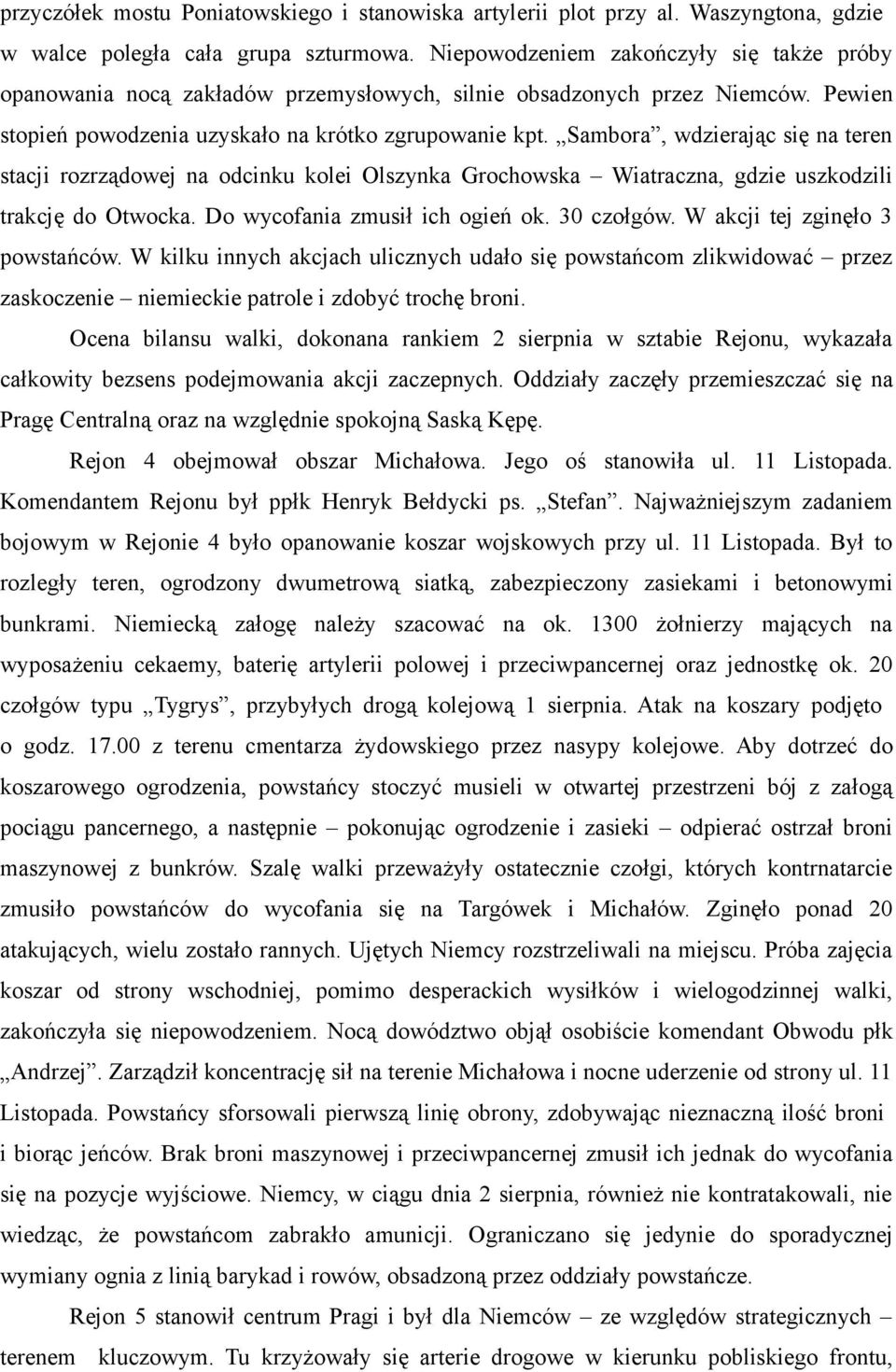 Sambora, wdzierając się na teren stacji rozrządowej na odcinku kolei Olszynka Grochowska Wiatraczna, gdzie uszkodzili trakcję do Otwocka. Do wycofania zmusił ich ogień ok. 30 czołgów.