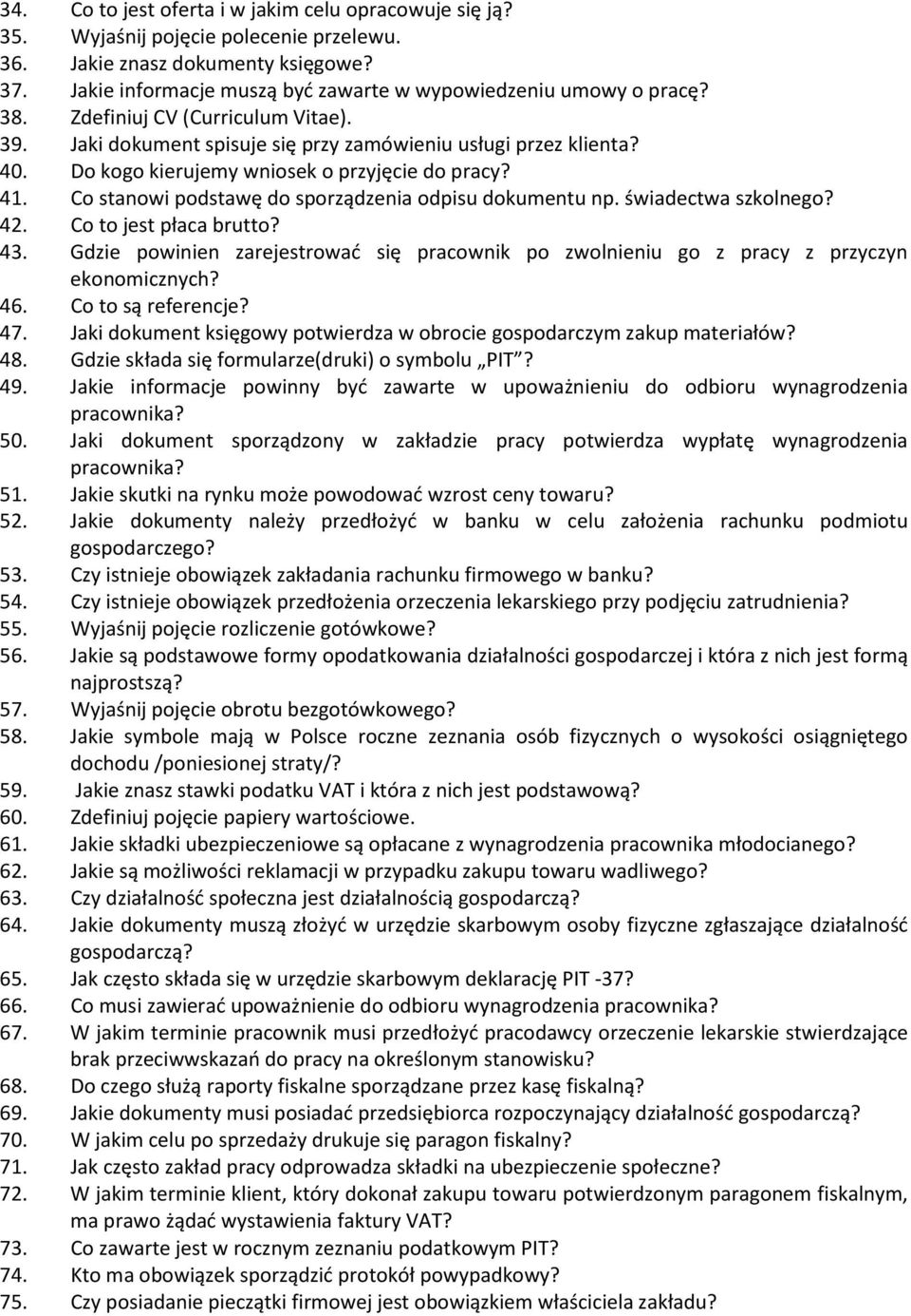 Do kogo kierujemy wniosek o przyjęcie do pracy? 41. Co stanowi podstawę do sporządzenia odpisu dokumentu np. świadectwa szkolnego? 42. Co to jest płaca brutto? 43.