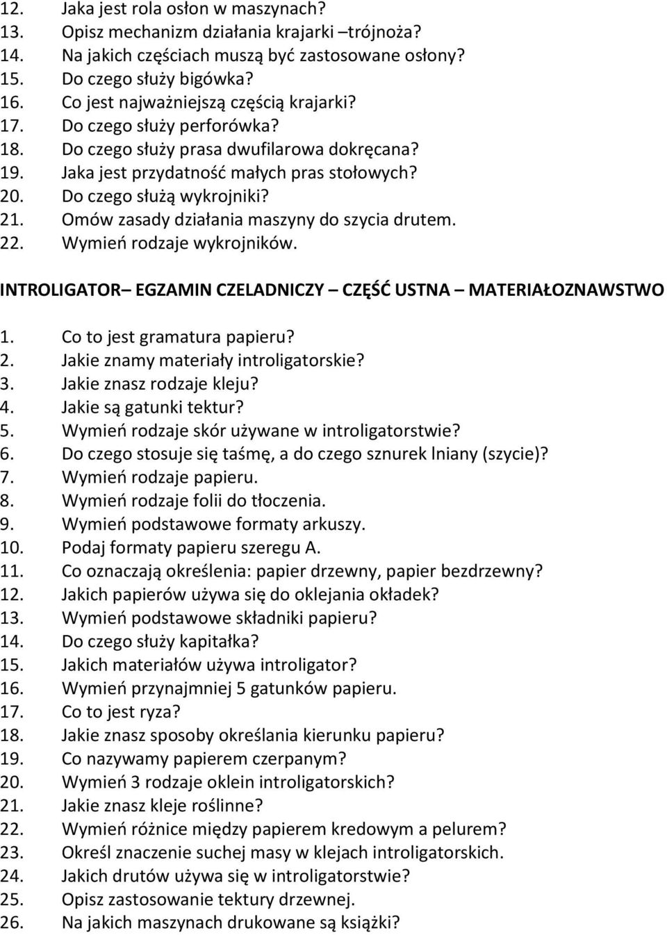 21. Omów zasady działania maszyny do szycia drutem. 22. Wymień rodzaje wykrojników. INTROLIGATOR EGZAMIN CZELADNICZY CZĘŚĆ USTNA MATERIAŁOZNAWSTWO 1. Co to jest gramatura papieru? 2. Jakie znamy materiały introligatorskie?