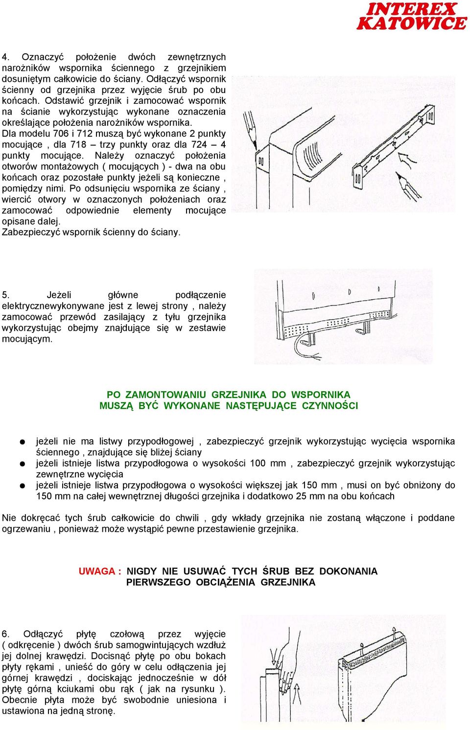 Dla modelu 706 i 712 muszą być wykonane 2 punkty mocujące, dla 718 trzy punkty oraz dla 724 4 punkty mocujące.