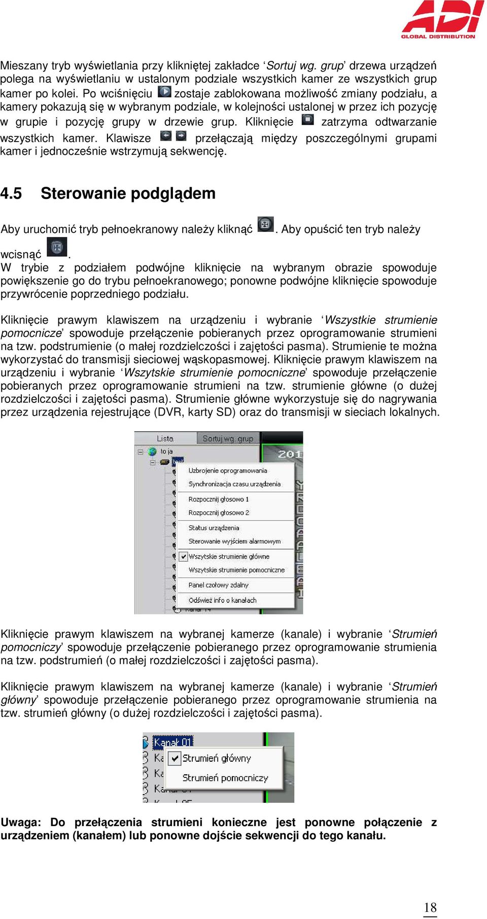 Kliknięcie zatrzyma odtwarzanie wszystkich kamer. Klawisze przełączają między poszczególnymi grupami kamer i jednocześnie wstrzymują sekwencję. 4.