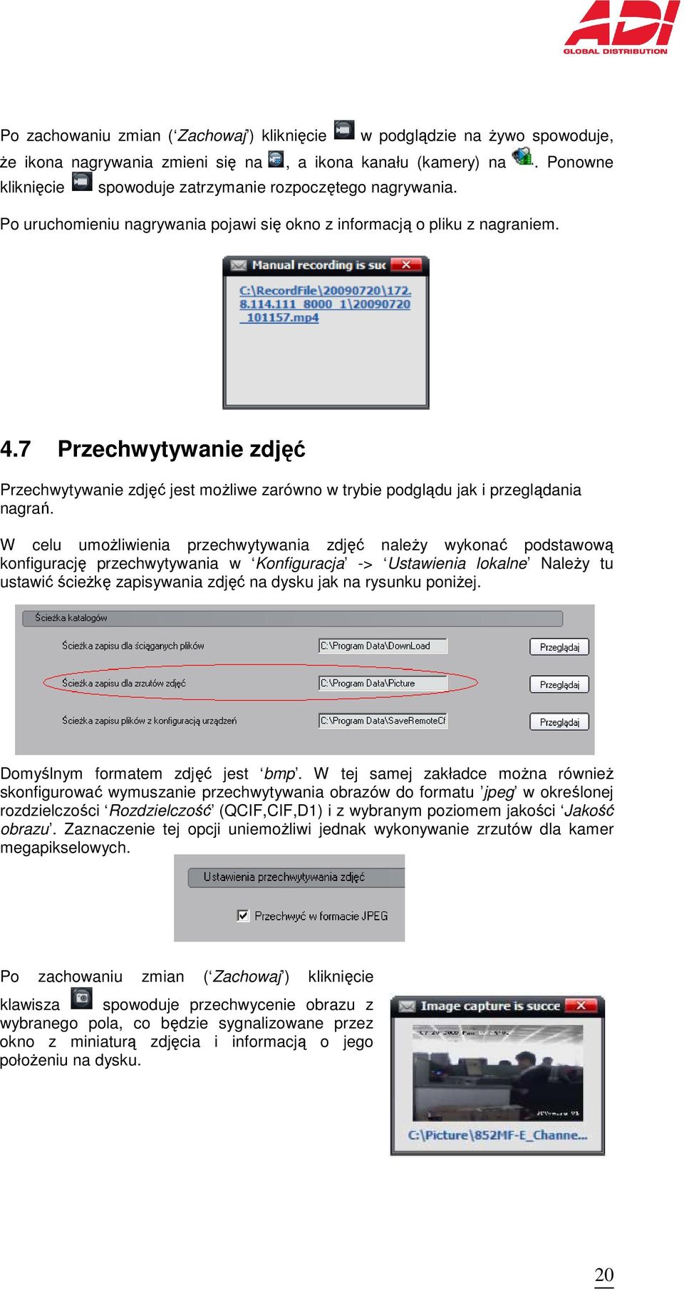 7 Przechwytywanie zdjęć Przechwytywanie zdjęć jest moŝliwe zarówno w trybie podglądu jak i przeglądania nagrań.