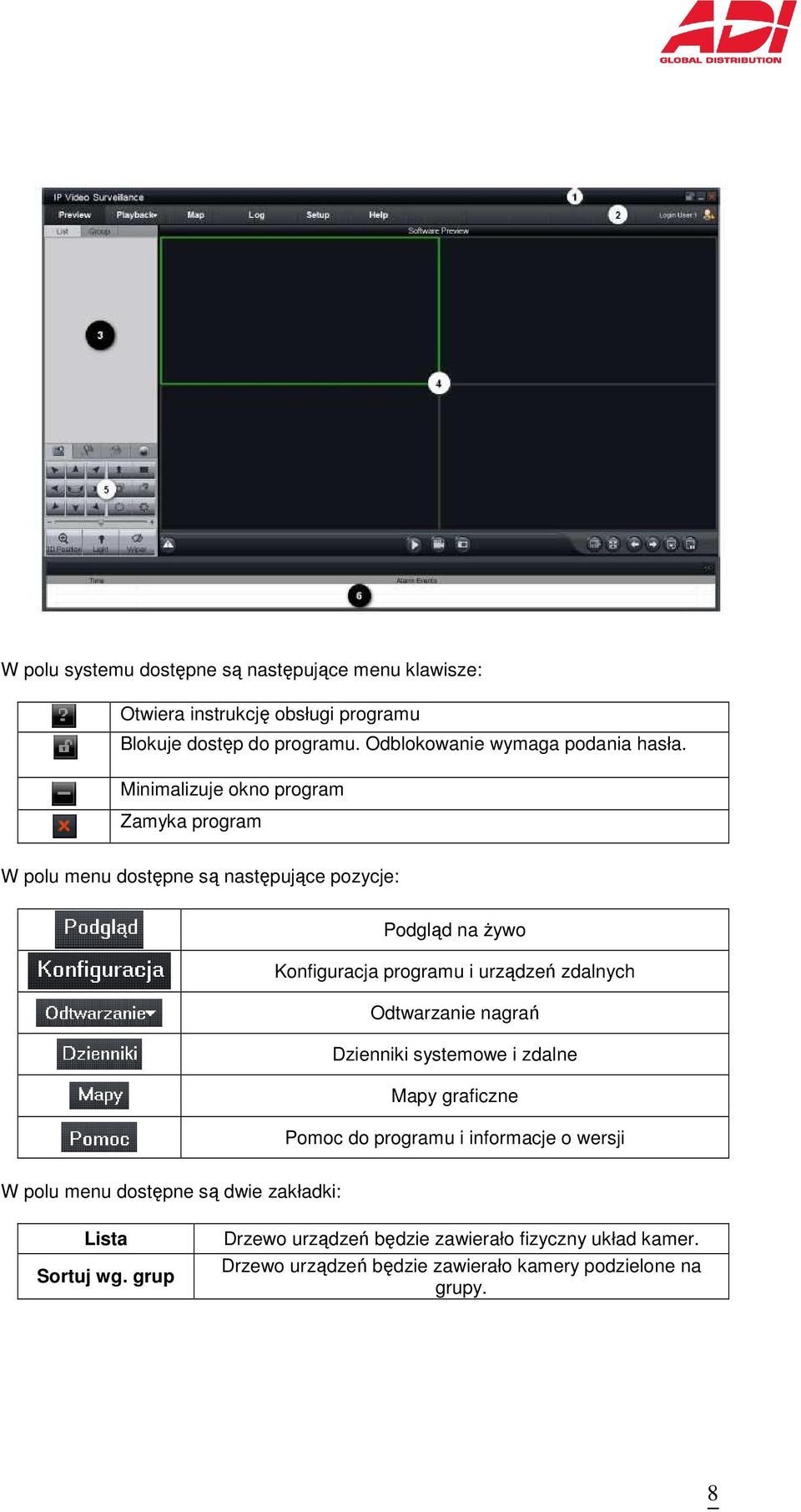 Minimalizuje okno program Zamyka program W polu menu dostępne są następujące pozycje: Podgląd na Ŝywo Konfiguracja programu i urządzeń zdalnych